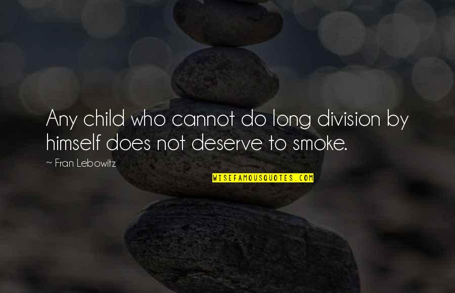 Krasicki Ignacy Quotes By Fran Lebowitz: Any child who cannot do long division by