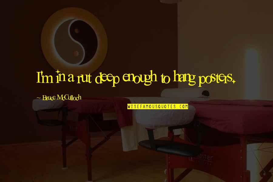 Krasikov Czechoslovakia Quotes By Bruce McCulloch: I'm in a rut deep enough to hang Krasikov Czechoslovakia Quotes By Bruce McCulloch: I'm in a rut deep enough to hang