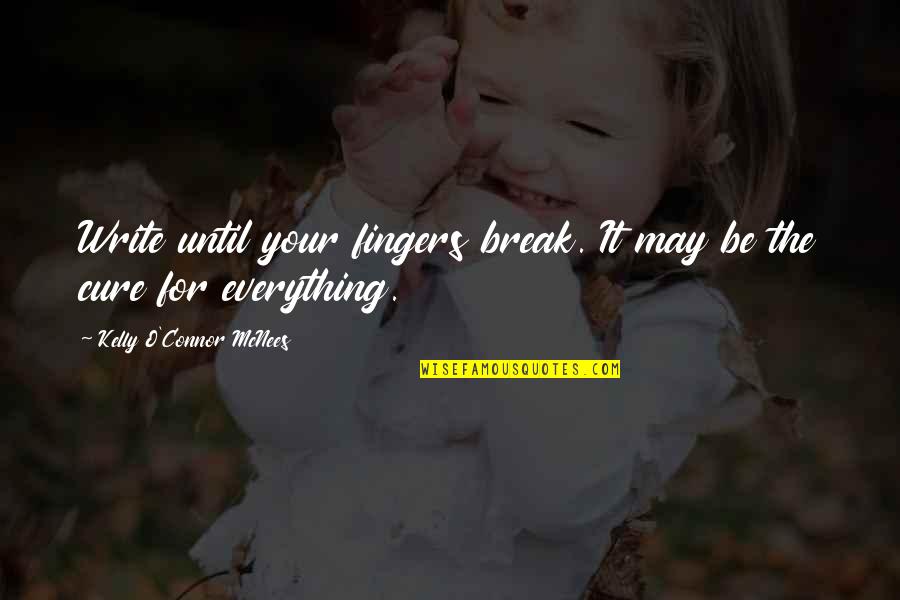 Krasilnikov Andrey Quotes By Kelly O'Connor McNees: Write until your fingers break. It may be Krasilnikov Andrey Quotes By Kelly O'Connor McNees: Write until your fingers break. It may be