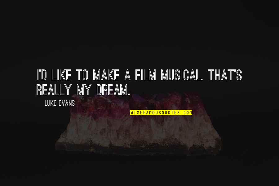 Krasinski Blunt Quotes By Luke Evans: I'd like to make a film musical. That's