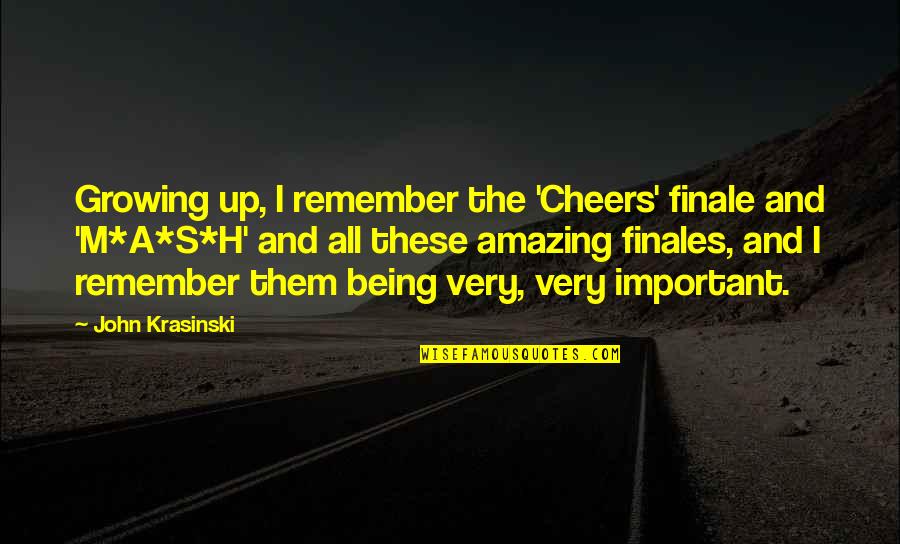 Krasinski John Quotes By John Krasinski: Growing up, I remember the 'Cheers' finale and