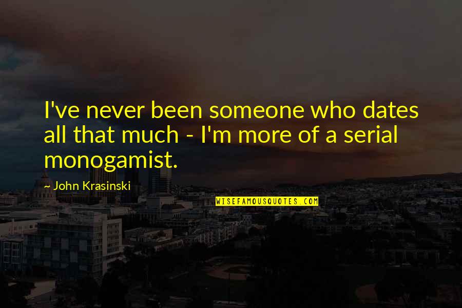 Krasinski Quotes By John Krasinski: I've never been someone who dates all that