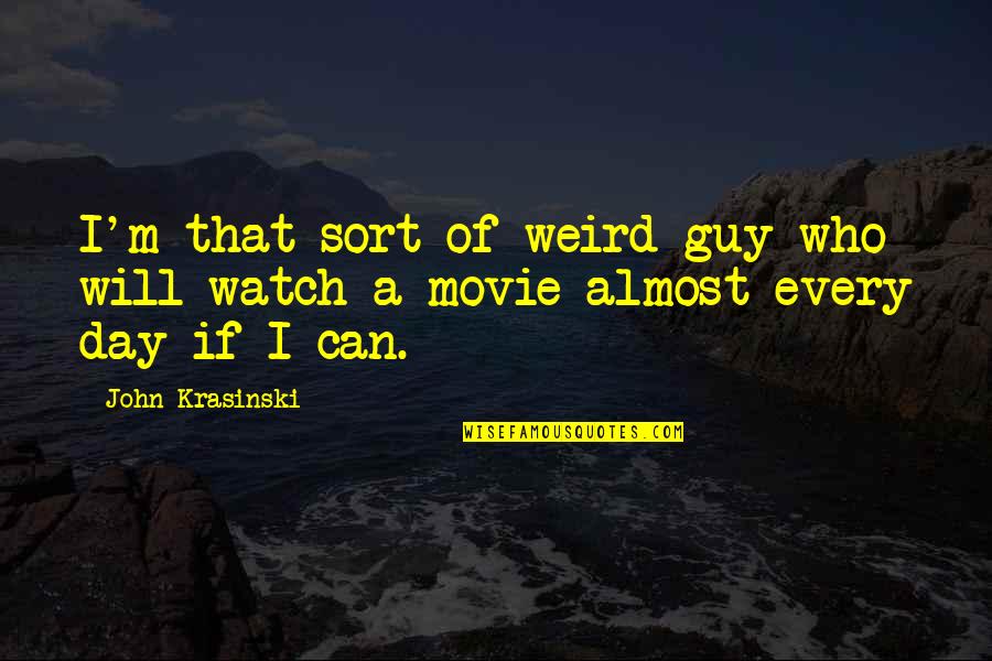 Krasinski Quotes By John Krasinski: I'm that sort of weird guy who will