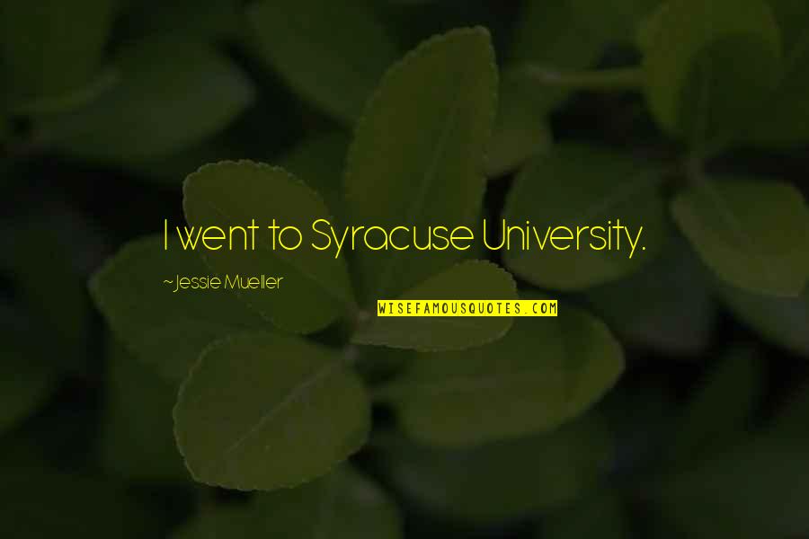 Kraskino Quotes By Jessie Mueller: I went to Syracuse University.