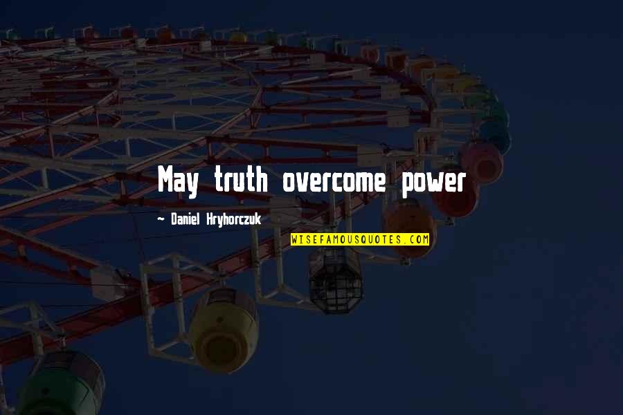 Krasnaya Presnya Quotes By Daniel Hryhorczuk: May truth overcome power