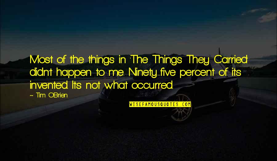 Krasnikov Oleksiy Quotes By Tim O'Brien: Most of the things in 'The Things They Krasnikov Oleksiy Quotes By Tim O'Brien: Most of the things in 'The Things They