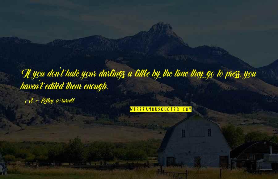 Krasniqi Abraham Quotes By S. Kelley Harrell: If you don't hate your darlings a little Krasniqi Abraham Quotes By S. Kelley Harrell: If you don't hate your darlings a little