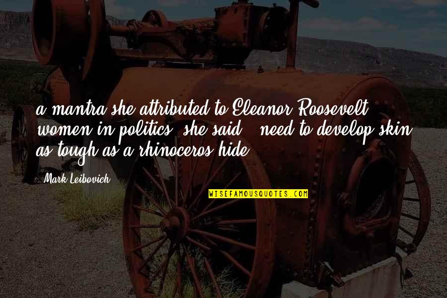 Krasnoborski Quotes By Mark Leibovich: a mantra she attributed to Eleanor Roosevelt: women