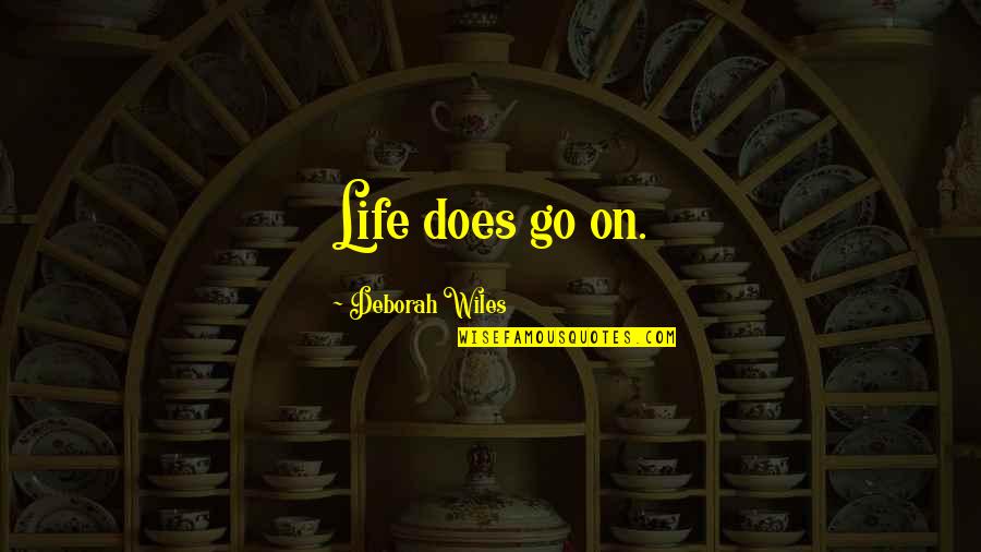 Krason Ewa Quotes By Deborah Wiles: Life does go on. Krason Ewa Quotes By Deborah Wiles: Life does go on.