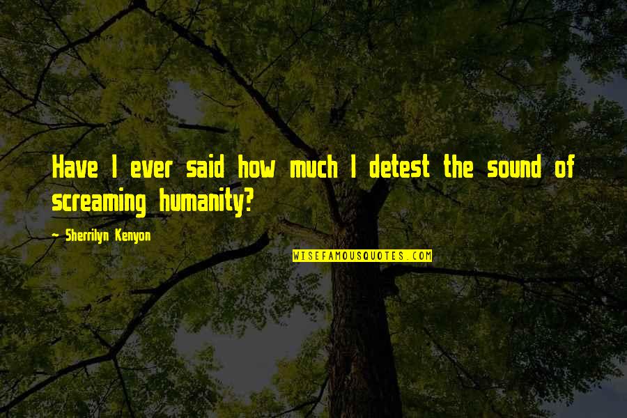 Krason Ewa Quotes By Sherrilyn Kenyon: Have I ever said how much I detest Krason Ewa Quotes By Sherrilyn Kenyon: Have I ever said how much I detest