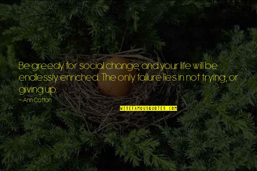 Krassimira Rizai Quotes By Ann Cotton: Be greedy for social change, and your life