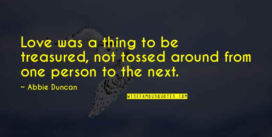 Krassner Da Quotes By Abbie Duncan: Love was a thing to be treasured, not
