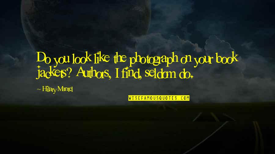 Krassner Da Quotes By Hilary Mantel: Do you look like the photograph on your
