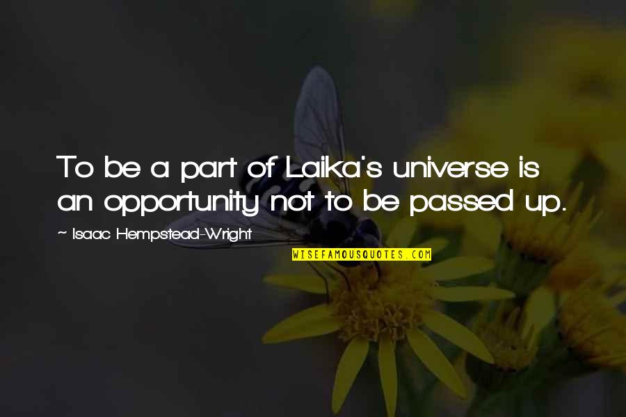 Krassner Da Quotes By Isaac Hempstead-Wright: To be a part of Laika's universe is Krassner Da Quotes By Isaac Hempstead-Wright: To be a part of Laika's universe is