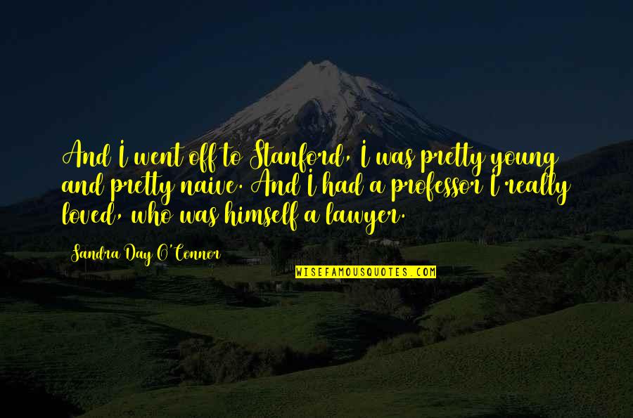 Krassner Da Quotes By Sandra Day O'Connor: And I went off to Stanford, I was