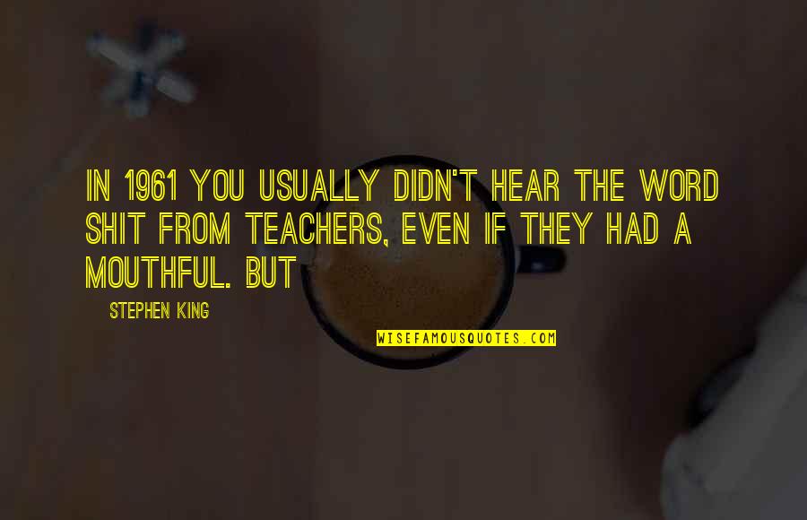 Krassy Hersh Quotes By Stephen King: In 1961 you usually didn't hear the word Krassy Hersh Quotes By Stephen King: In 1961 you usually didn't hear the word