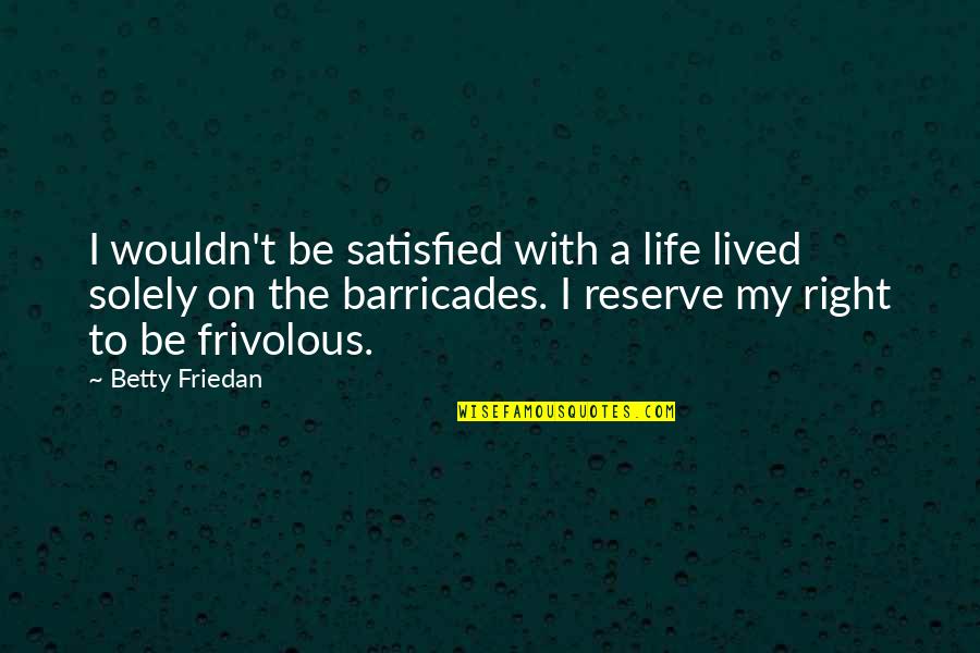 Krasteva Quotes By Betty Friedan: I wouldn't be satisfied with a life lived