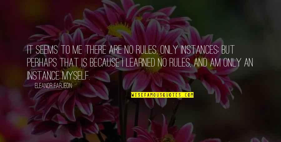 Krasznahorkai V R Quotes By Eleanor Farjeon: It seems to me there are no rules,