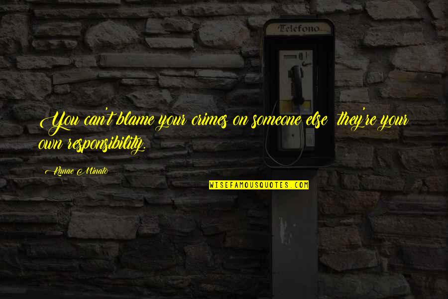 Kratak Tekst Quotes By Kanae Minato: You can't blame your crimes on someone else;