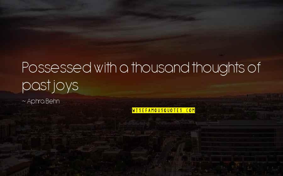 Krateros Katsouliss Age Quotes By Aphra Behn: Possessed with a thousand thoughts of past joys Krateros Katsouliss Age Quotes By Aphra Behn: Possessed with a thousand thoughts of past joys