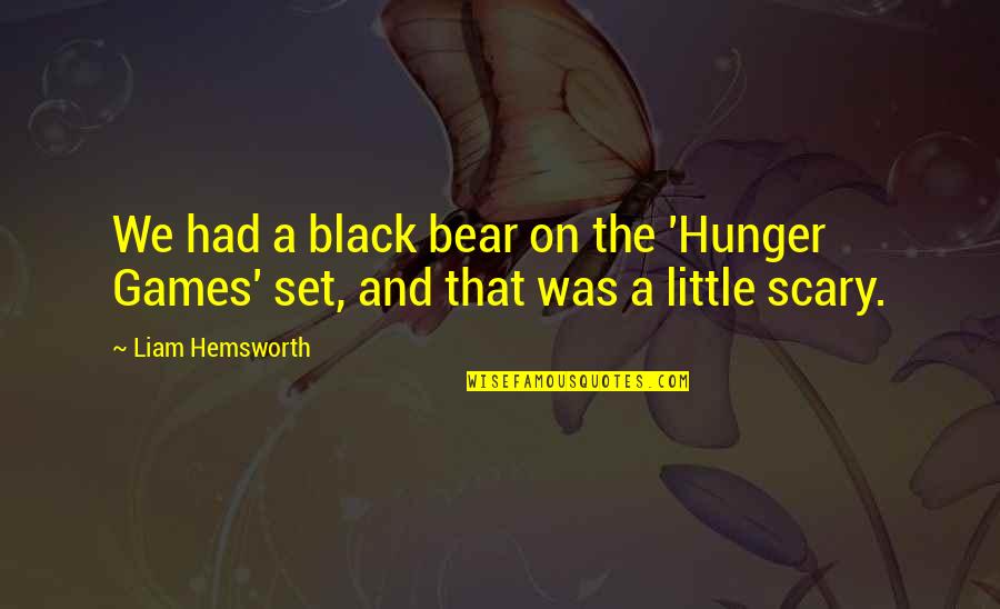 Krateros Katsouliss Age Quotes By Liam Hemsworth: We had a black bear on the 'Hunger