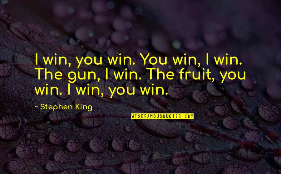 Kratie Quotes By Stephen King: I win, you win. You win, I win.