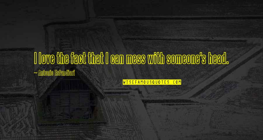Kratke Basne Quotes By Antonio Esfandiari: I love the fact that I can mess Kratke Basne Quotes By Antonio Esfandiari: I love the fact that I can mess