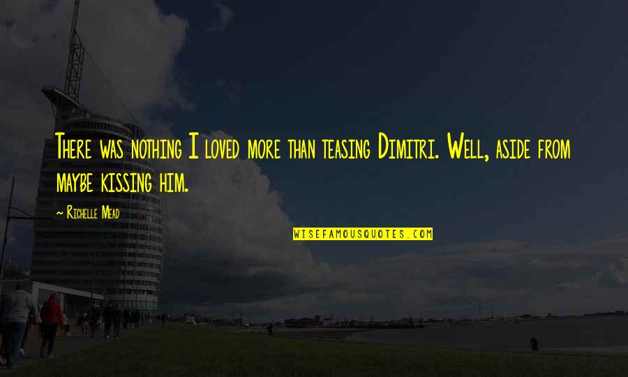 Kratochvilova Jana Quotes By Richelle Mead: There was nothing I loved more than teasing Kratochvilova Jana Quotes By Richelle Mead: There was nothing I loved more than teasing
