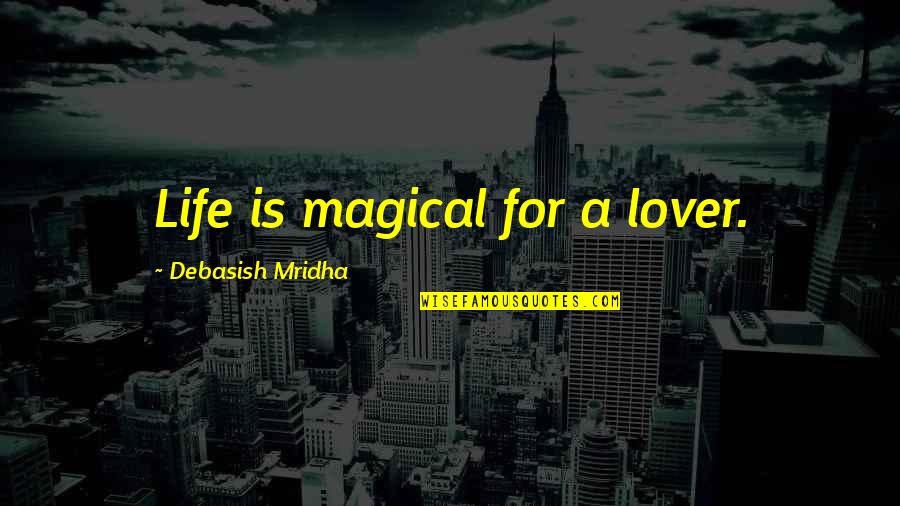 Kratom Quotes By Debasish Mridha: Life is magical for a lover. Kratom Quotes By Debasish Mridha: Life is magical for a lover.
