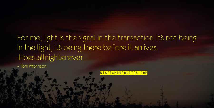 Kratom Quotes By Toni Morrison: For me, light is the signal in the Kratom Quotes By Toni Morrison: For me, light is the signal in the