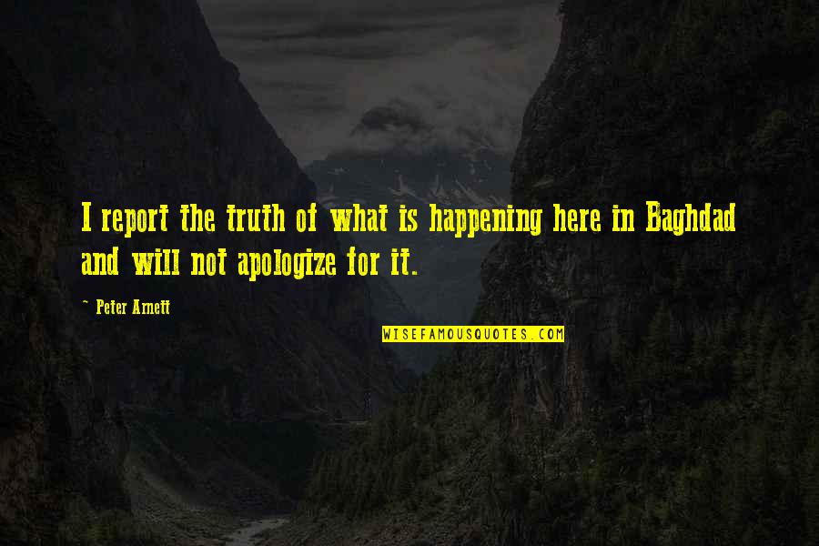 Kratschmer Reflex Quotes By Peter Arnett: I report the truth of what is happening