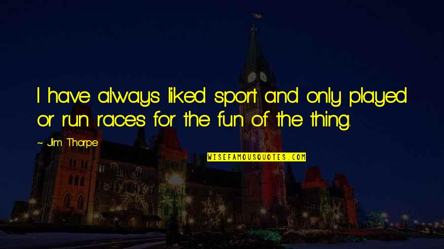 Krauersaut Quotes By Jim Thorpe: I have always liked sport and only played