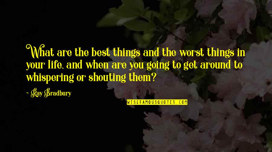 Kraujagysles Quotes By Ray Bradbury: What are the best things and the worst Kraujagysles Quotes By Ray Bradbury: What are the best things and the worst