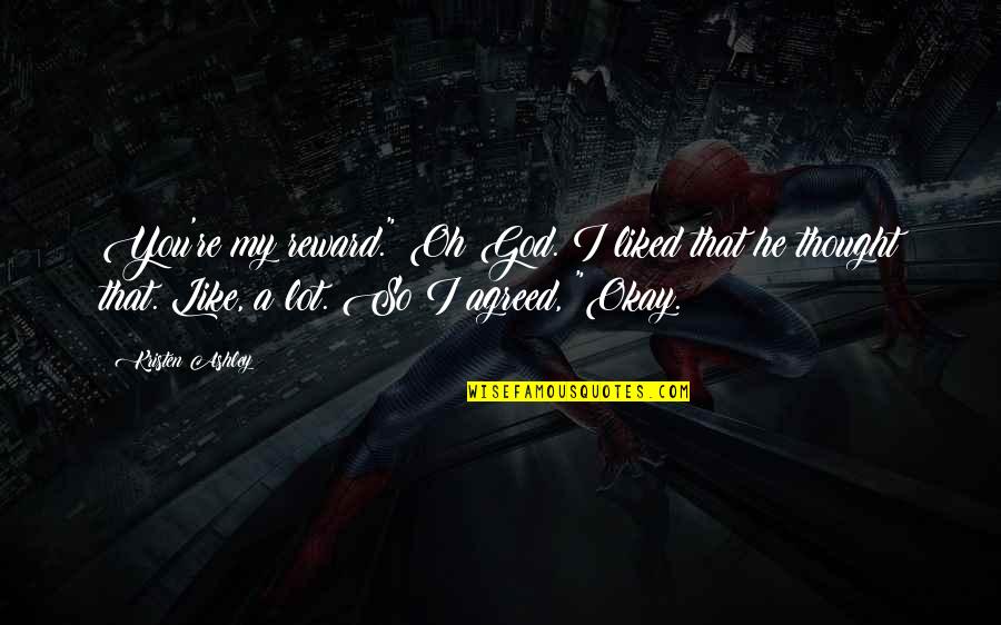 Kraujo Laboratorija Quotes By Kristen Ashley: You're my reward." Oh God. I liked that