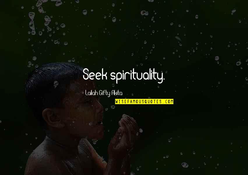 Kraujo Laboratorija Quotes By Lailah Gifty Akita: Seek spirituality.
