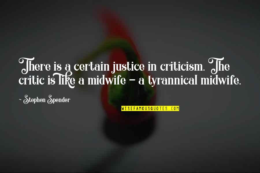 Kraujo Plazma Quotes By Stephen Spender: There is a certain justice in criticism. The Kraujo Plazma Quotes By Stephen Spender: There is a certain justice in criticism. The