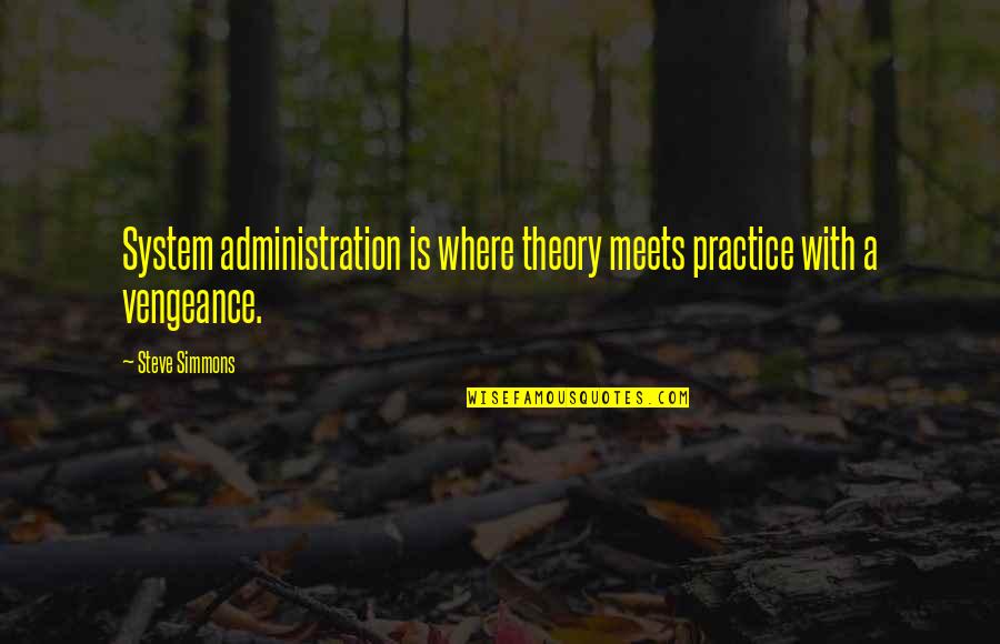 Kraujo Plazma Quotes By Steve Simmons: System administration is where theory meets practice with