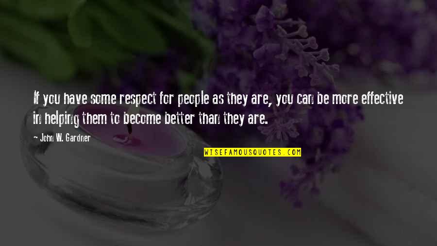 Kraujo Spaudimas Quotes By John W. Gardner: If you have some respect for people as Kraujo Spaudimas Quotes By John W. Gardner: If you have some respect for people as