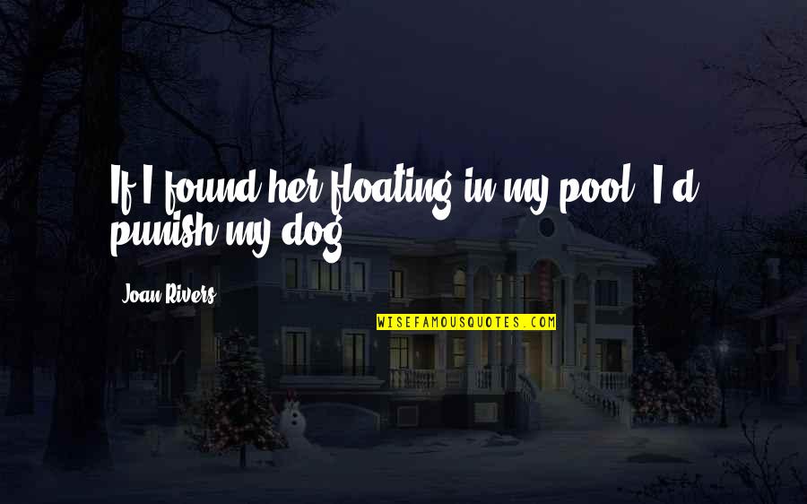 Kraujo Tyrimas Quotes By Joan Rivers: If I found her floating in my pool,