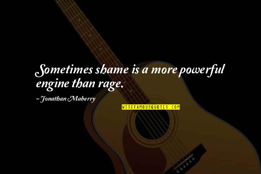 Kraujo Tyrimas Quotes By Jonathan Maberry: Sometimes shame is a more powerful engine than