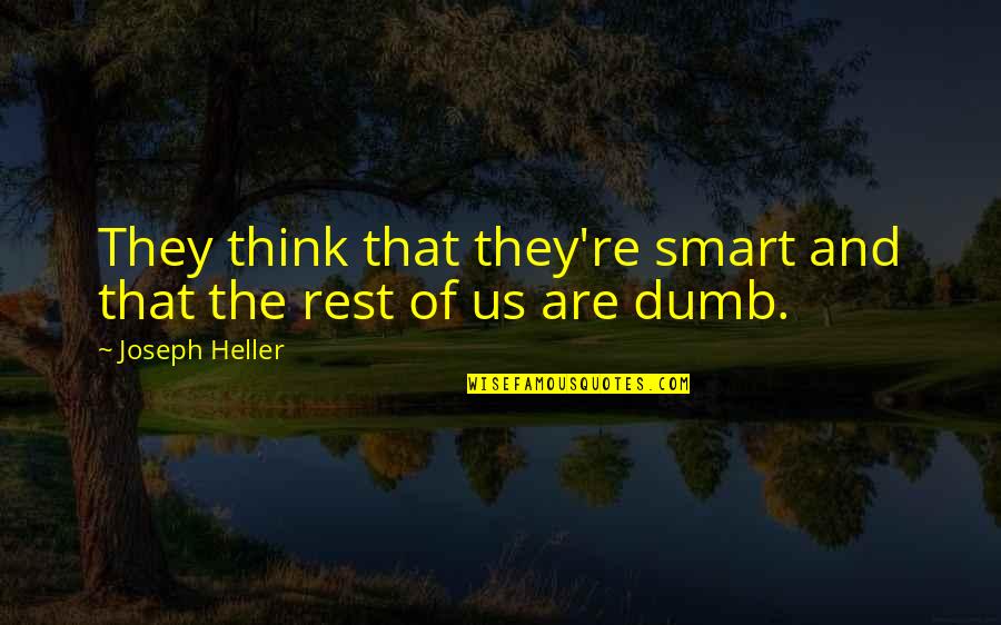 Kraujuoja Dantenos Quotes By Joseph Heller: They think that they're smart and that the
