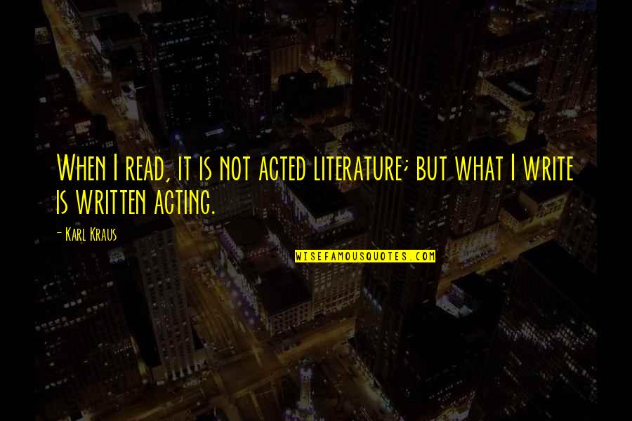 Kraus Quotes By Karl Kraus: When I read, it is not acted literature;