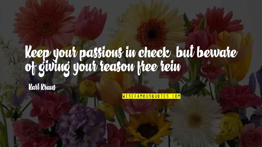 Kraus Quotes By Karl Kraus: Keep your passions in check, but beware of