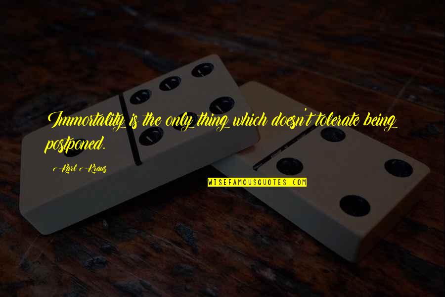 Kraus Quotes By Karl Kraus: Immortality is the only thing which doesn't tolerate