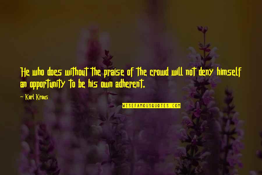 Kraus Quotes By Karl Kraus: He who does without the praise of the Kraus Quotes By Karl Kraus: He who does without the praise of the