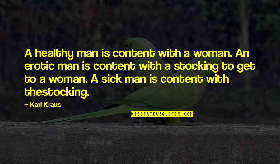 Kraus Quotes By Karl Kraus: A healthy man is content with a woman. Kraus Quotes By Karl Kraus: A healthy man is content with a woman.