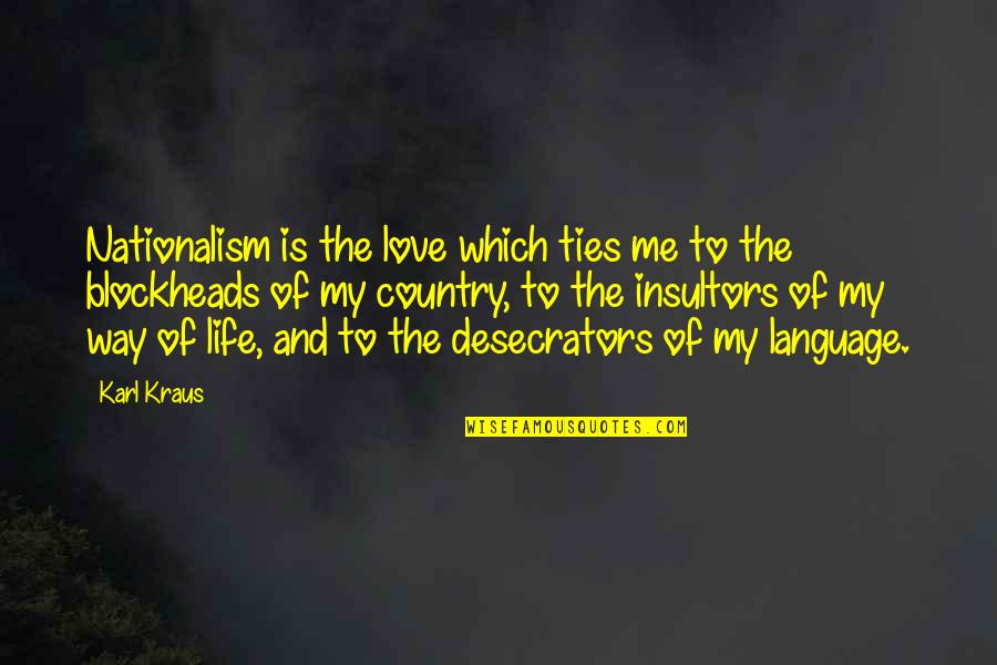 Kraus Quotes By Karl Kraus: Nationalism is the love which ties me to Kraus Quotes By Karl Kraus: Nationalism is the love which ties me to