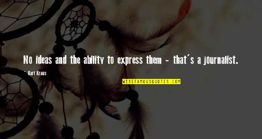 Kraus Quotes By Karl Kraus: No ideas and the ability to express them