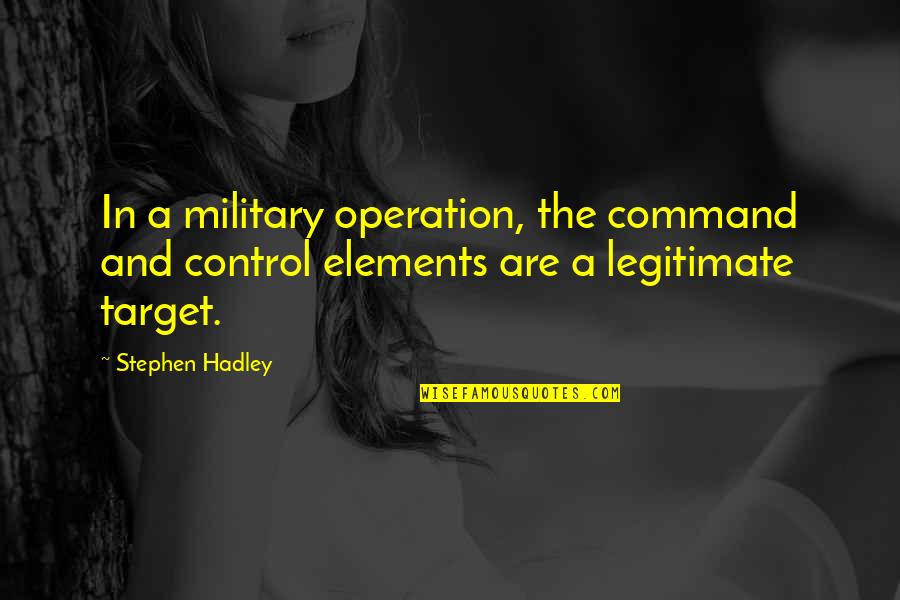Krauser Quotes By Stephen Hadley: In a military operation, the command and control