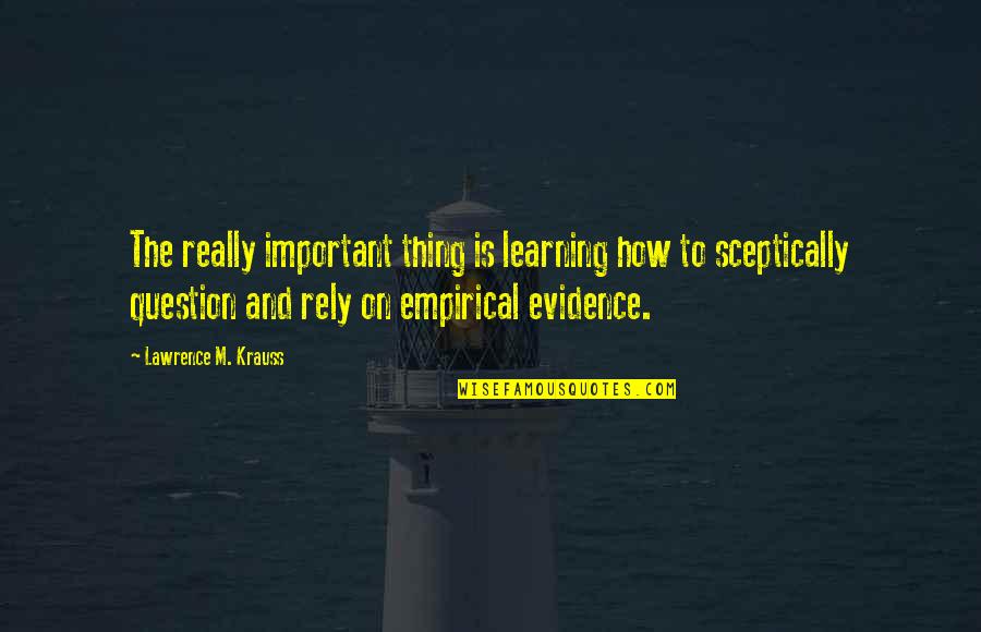 Krauss Lawrence Quotes By Lawrence M. Krauss: The really important thing is learning how to Krauss Lawrence Quotes By Lawrence M. Krauss: The really important thing is learning how to